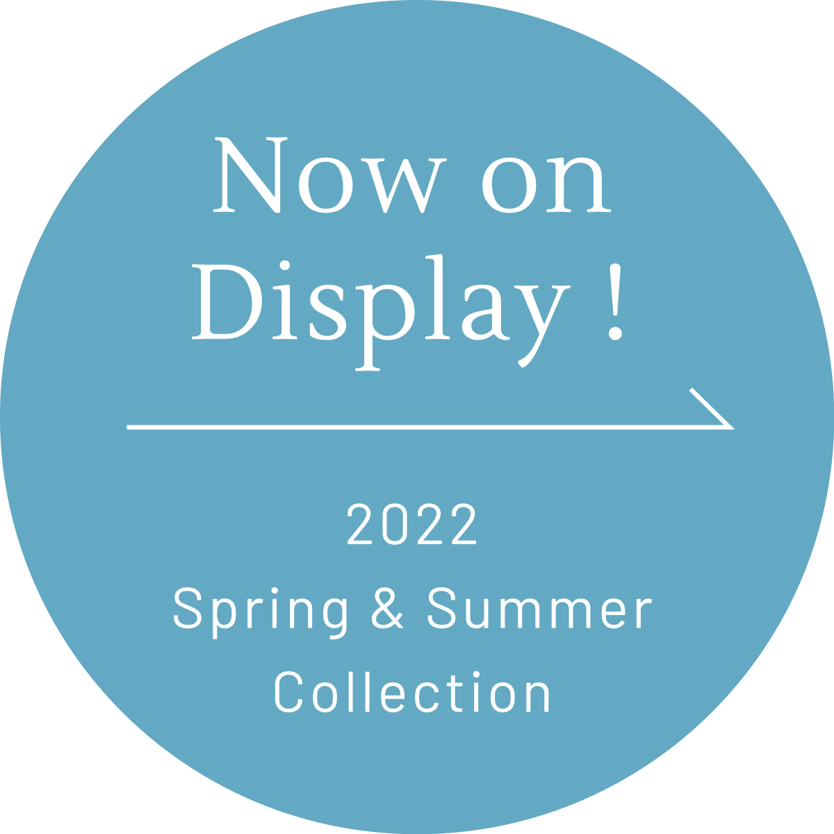 Now on Display ! 2022 Spring & Summer Collection